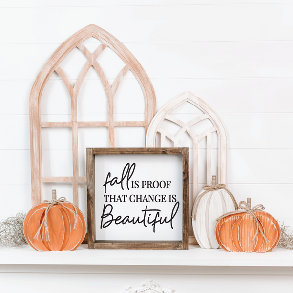 Fall Is Proof That Change is Beautiful - 12" x 12"