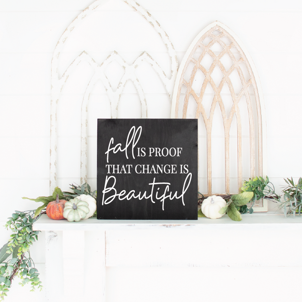 Fall Is Proof That Change is Beautiful - 12" x 12"