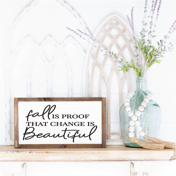 Fall Is Proof That Change is Beautiful - 8" x 14"