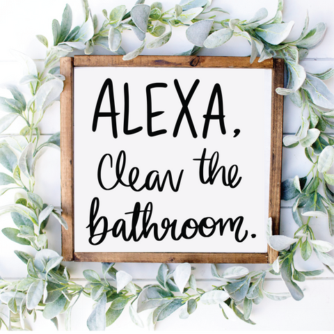 Alexa Clean the Bathroom - 12" x 12"