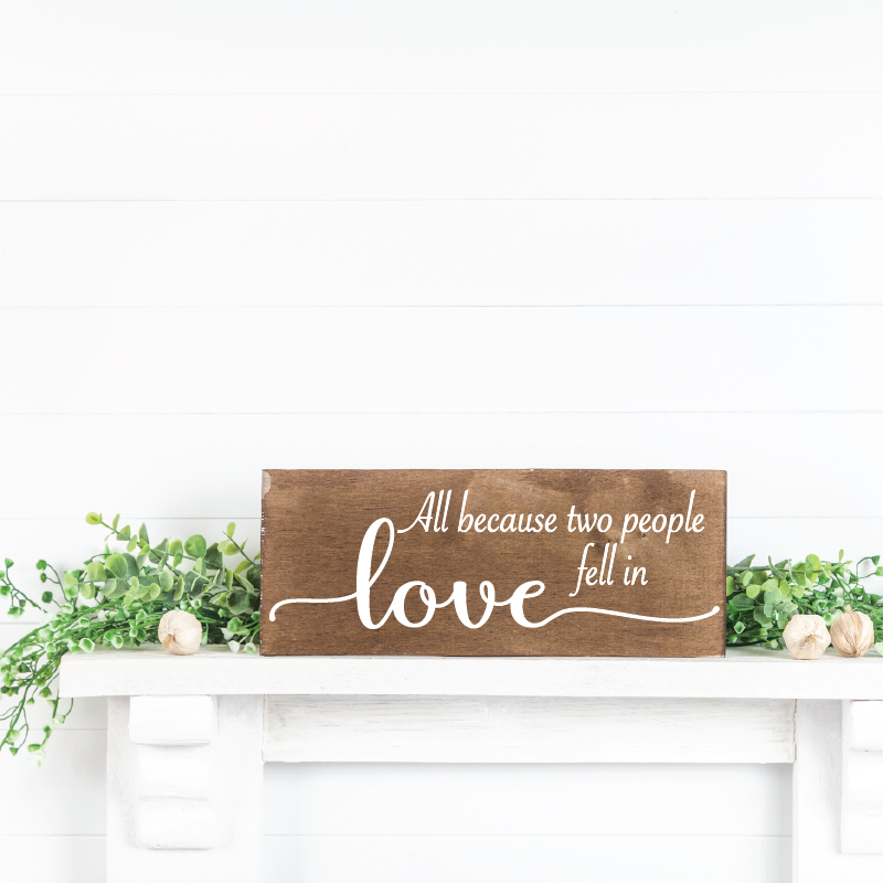 All Because Two People Fell In Love - Shelf Sitter - 8" x 16"