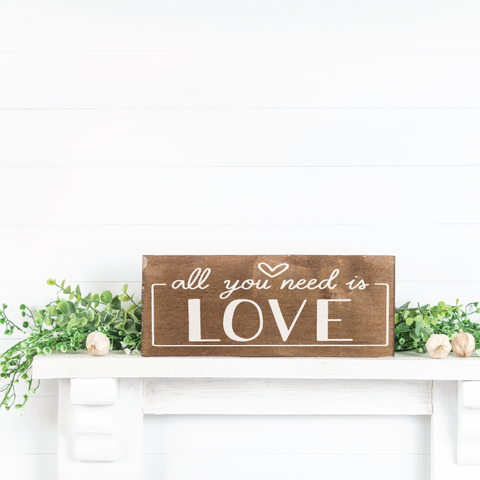 All You Need Is Love - Shelf Sitter - 8" x 16"