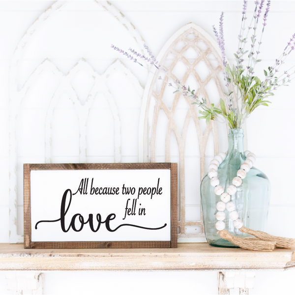All Because Two People Fell In Love - 8" x 14"